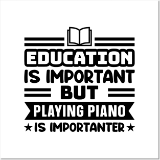 Education is important, but playing piano is importanter Posters and Art